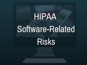 HIPAA Software-Related Risks