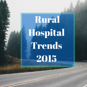Rural Hospital Trends 2015 healthcare 